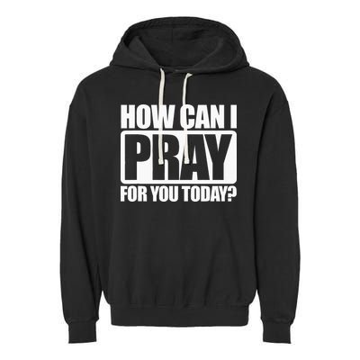 How Can I Pray For You Christian Faith Jesus I Pray For You Garment-Dyed Fleece Hoodie