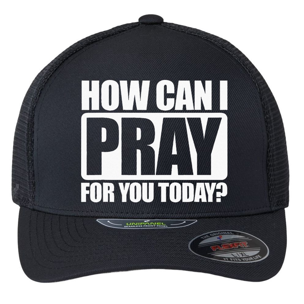 How Can I Pray For You Christian Faith Jesus I Pray For You Flexfit Unipanel Trucker Cap