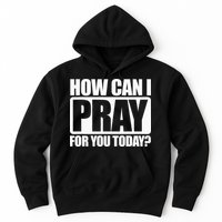 How Can I Pray For You Christian Faith Jesus I Pray For You Hoodie