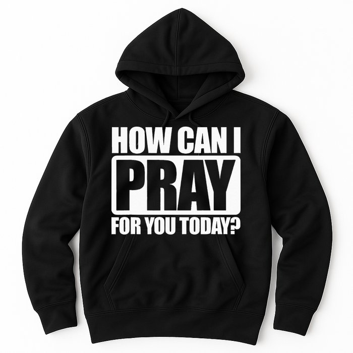 How Can I Pray For You Christian Faith Jesus I Pray For You Hoodie