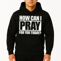 How Can I Pray For You Christian Faith Jesus I Pray For You Hoodie