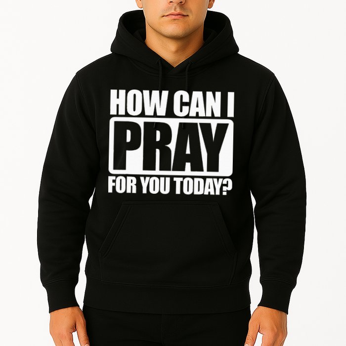 How Can I Pray For You Christian Faith Jesus I Pray For You Hoodie