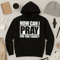 How Can I Pray For You Christian Faith Jesus I Pray For You Hoodie