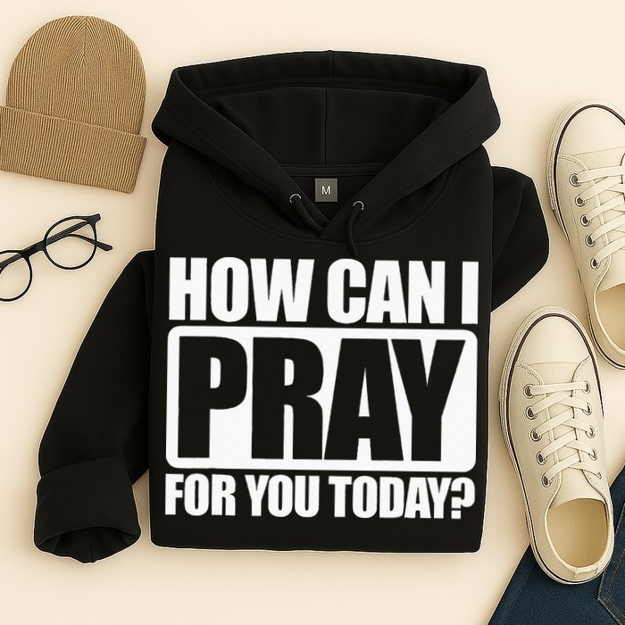 How Can I Pray For You Christian Faith Jesus I Pray For You Hoodie