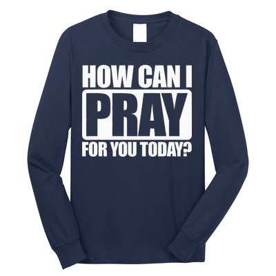 How Can I Pray For You Christian Faith Jesus I Pray For You Long Sleeve Shirt