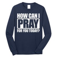 How Can I Pray For You Christian Faith Jesus I Pray For You Long Sleeve Shirt
