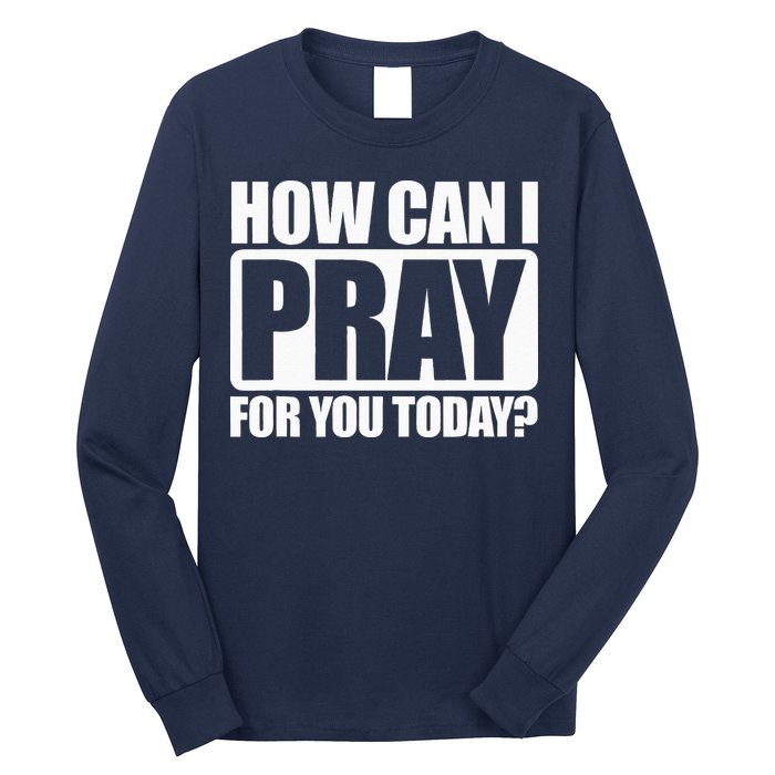 How Can I Pray For You Christian Faith Jesus I Pray For You Long Sleeve Shirt