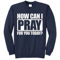 How Can I Pray For You Christian Faith Jesus I Pray For You Sweatshirt