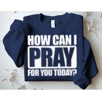 How Can I Pray For You Christian Faith Jesus I Pray For You Sweatshirt