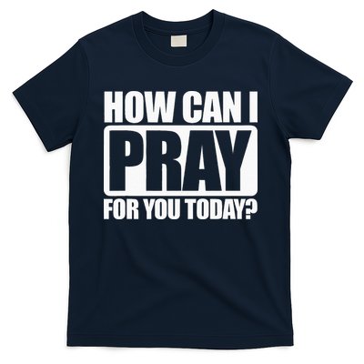 How Can I Pray For You Christian Faith Jesus I Pray For You T-Shirt