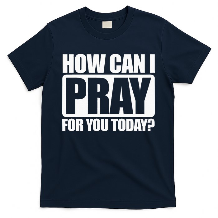 How Can I Pray For You Christian Faith Jesus I Pray For You T-Shirt