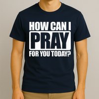 How Can I Pray For You Christian Faith Jesus I Pray For You T-Shirt