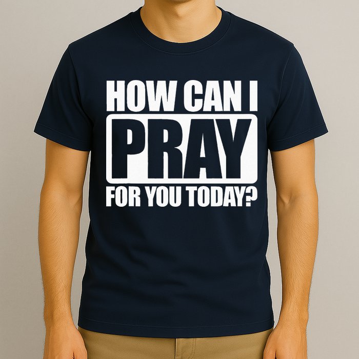 How Can I Pray For You Christian Faith Jesus I Pray For You T-Shirt