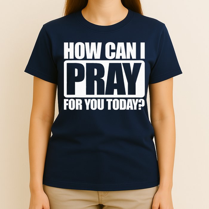 How Can I Pray For You Christian Faith Jesus I Pray For You T-Shirt