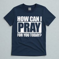 How Can I Pray For You Christian Faith Jesus I Pray For You T-Shirt