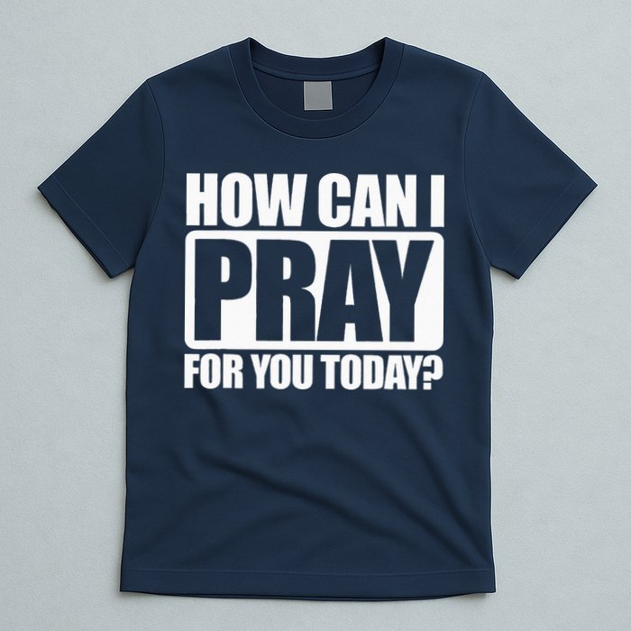 How Can I Pray For You Christian Faith Jesus I Pray For You T-Shirt