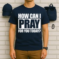 How Can I Pray For You Christian Faith Jesus I Pray For You T-Shirt