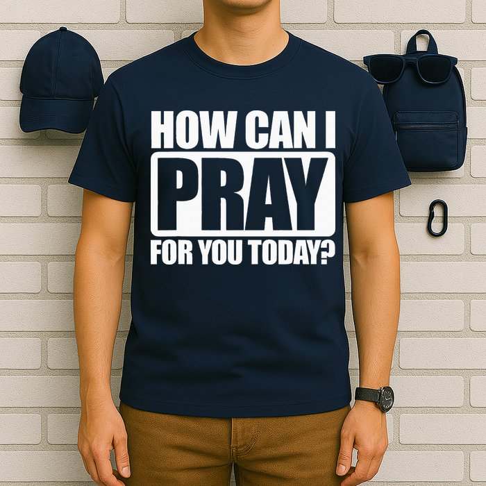 How Can I Pray For You Christian Faith Jesus I Pray For You T-Shirt