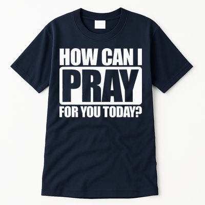 How Can I Pray For You Christian Faith Jesus I Pray For You Tall T-Shirt