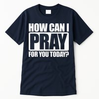 How Can I Pray For You Christian Faith Jesus I Pray For You Tall T-Shirt