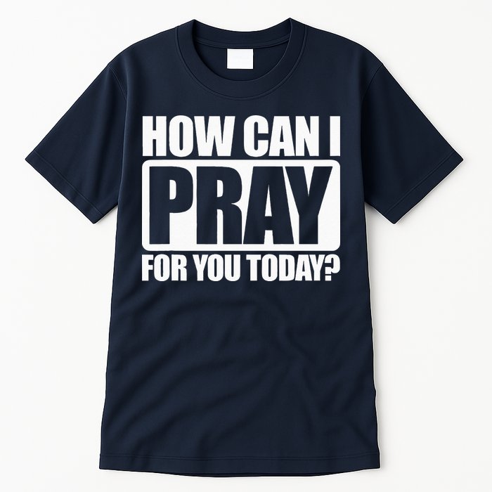 How Can I Pray For You Christian Faith Jesus I Pray For You Tall T-Shirt