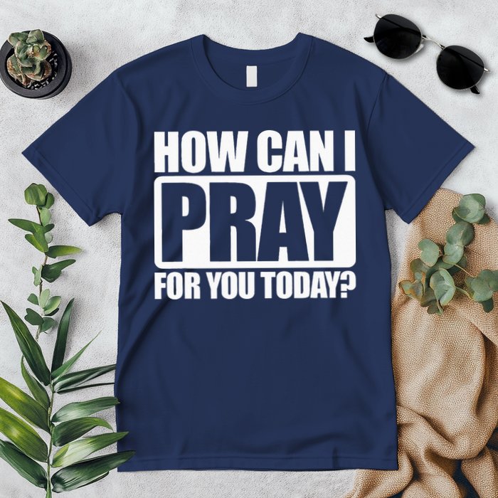 How Can I Pray For You Christian Faith Jesus I Pray For You Premium T-Shirt
