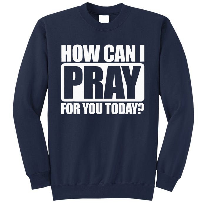 How Can I Pray For You Christian Faith Jesus I Pray For You Tall Sweatshirt