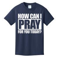 How Can I Pray For You Christian Faith Jesus I Pray For You Kids T-Shirt