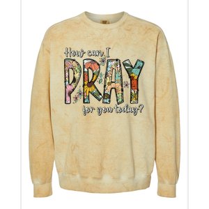 How Can I Pray For You Today Design Christian Colorblast Crewneck Sweatshirt