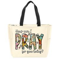How Can I Pray For You Today Design Christian Zip Tote Bag