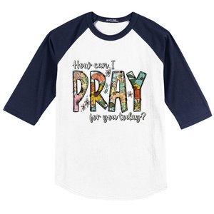 How Can I Pray For You Today Design Christian Baseball Sleeve Shirt