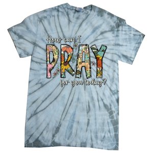 How Can I Pray For You Today Design Christian Tie-Dye T-Shirt