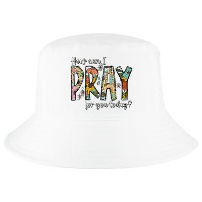 How Can I Pray For You Today Design Christian Cool Comfort Performance Bucket Hat