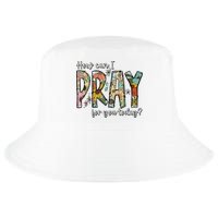 How Can I Pray For You Today Design Christian Cool Comfort Performance Bucket Hat