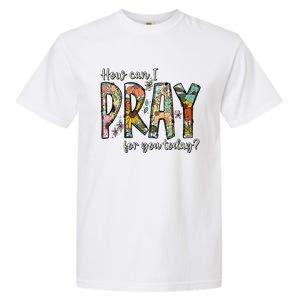 How Can I Pray For You Today Design Christian Garment-Dyed Heavyweight T-Shirt