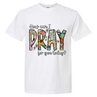 How Can I Pray For You Today Design Christian Garment-Dyed Heavyweight T-Shirt