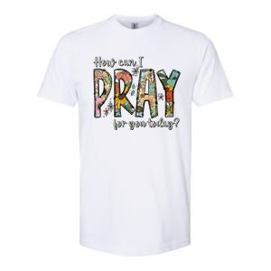 How Can I Pray For You Today Design Christian Softstyle CVC T-Shirt