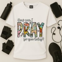 How Can I Pray For You Today Design Christian Performance Shirt