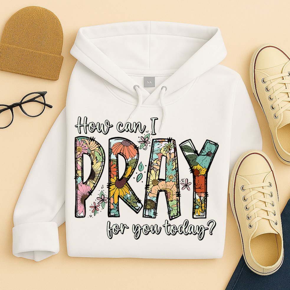 How Can I Pray For You Today Design Christian Hoodie