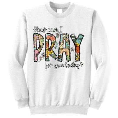 How Can I Pray For You Today Design Christian Sweatshirt