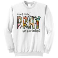 How Can I Pray For You Today Design Christian Sweatshirt