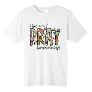 How Can I Pray For You Today Design Christian Tall Fusion ChromaSoft Performance T-Shirt