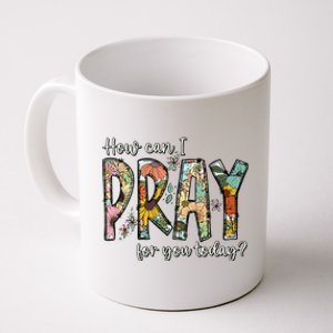 How Can I Pray For You Today Design Christian Coffee Mug