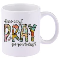 How Can I Pray For You Today Design Christian 11oz C Handle Ceramic Mug