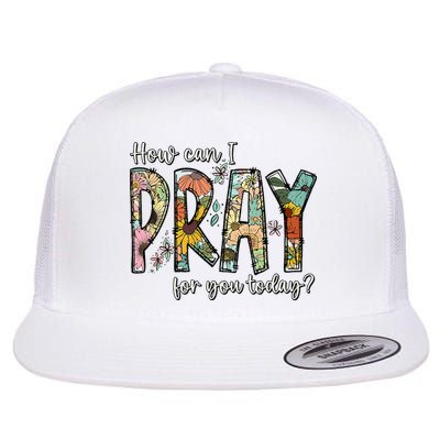 How Can I Pray For You Today Design Christian Flatbill Hat