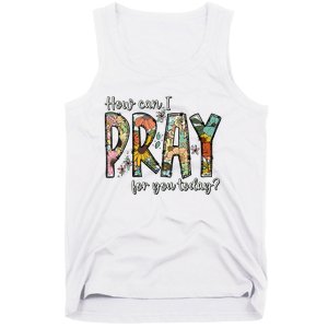 How Can I Pray For You Today Design Christian Tank Top