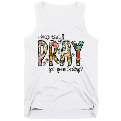 How Can I Pray For You Today Design Christian Tank Top