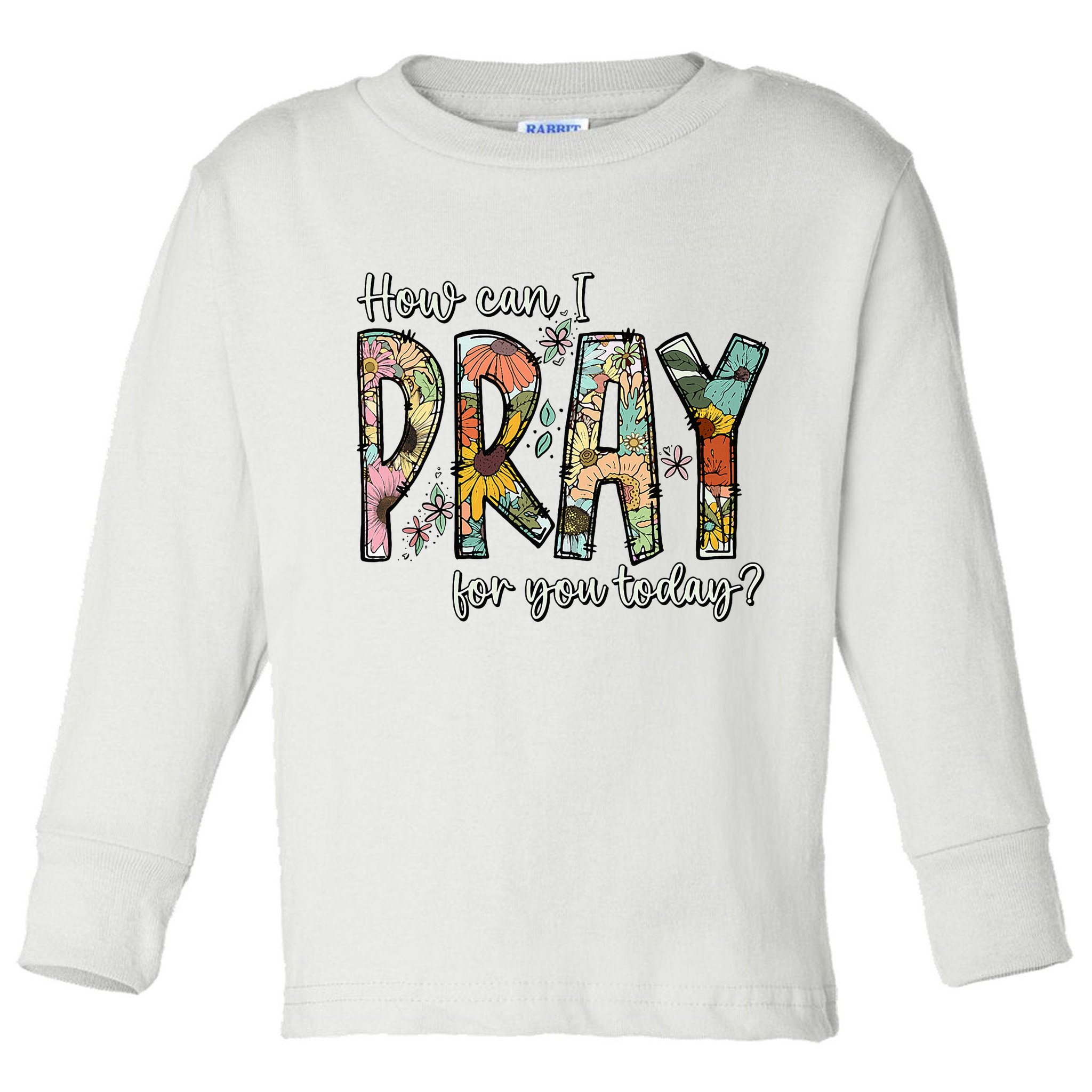 How Can I Pray For You Today Design Christian Toddler Long Sleeve Shirt
