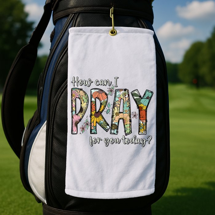 How Can I Pray For You Today Design Christian Golf Towel