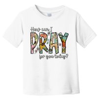 How Can I Pray For You Today Design Christian Toddler T-Shirt